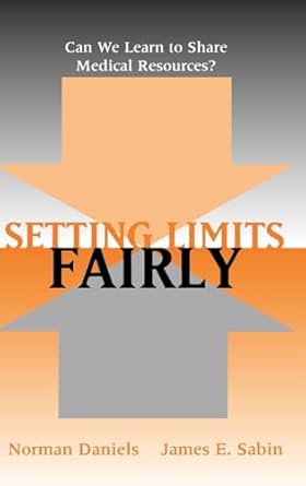 setting limits fairly can we learn to share medical resources 1st edition norman daniels ,james sabin