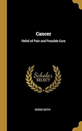 cancer relief of pain and possible cure 1st edition skene keith 0526703350, 978-0526703357