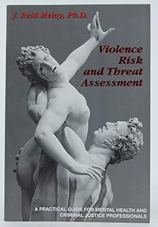 violence risk and threat assessment a practical guide for mental health and criminal justice professionals