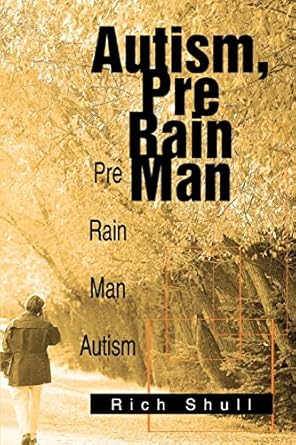 autism pre rain man pre rain man autism 1st edition rich schull 0595292984, 978-0595292981
