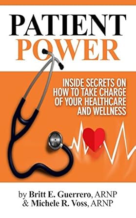 patient power inside secrets on how to take charge of your healthcare and wellness 1st edition britt guerrero