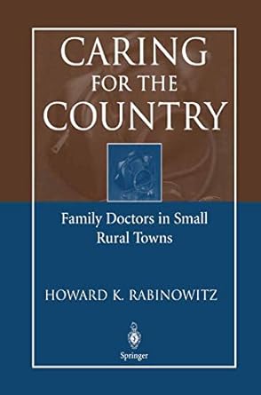 caring for the country family doctors in small rural towns 1st edition howard k rabinowitz 0387209786,