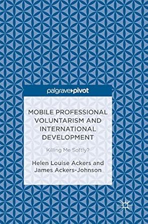 mobile professional voluntarism and international development killing me softly 1st edition helen louise