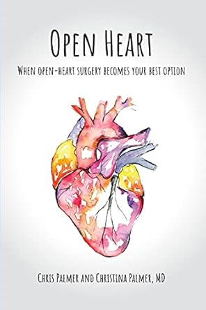 open heart when open heart surgery becomes your best option 1st edition chris palmer ,christina palmer