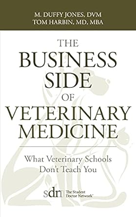 the business side of veterinary medicine what veterinary schools dont teach you 1st edition m duffy jones ,m