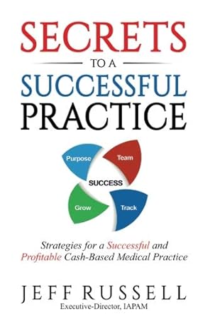 secrets to a successful practice strategies for a successful and profitable cash based medical practice 1st