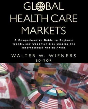 global health care markets a comprehensive guide to regions trends and opportunities shaping the
