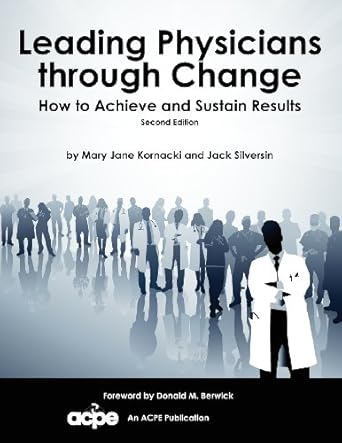 leading physicians through change how to achieve and sustain results 1st edition mary jane kornacki ,jack