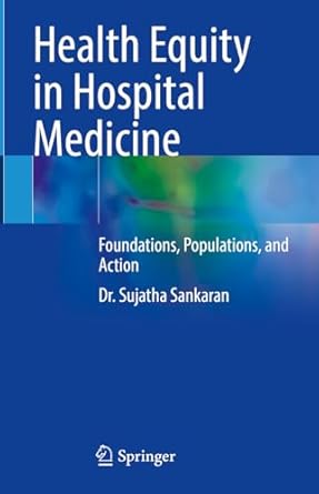 health equity in hospital medicine foundations populations and action 1st edition sujatha sankaran