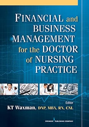 financial and business management for the doctor of nursing practice 1st edition k t waxman 0826109470,