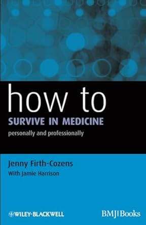 how to survive in medicine personally and professionally 1st edition jenny firth cozens 1405192712,