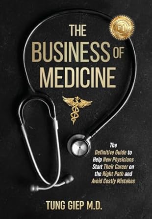 the business of medicine the definitive guide to help new physicians start their career on the right path and