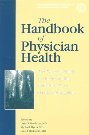 the handbook of physician health the essential guide to understanding the health care needs of physicians 1st