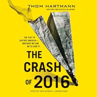 the crash of 2016 1st edition thom hartmann 1478980737, 978-1478980735