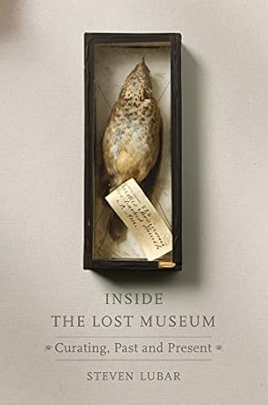 inside the lost museum curating past and present 1st edition steven lubar 0674971043, 978-0674971042