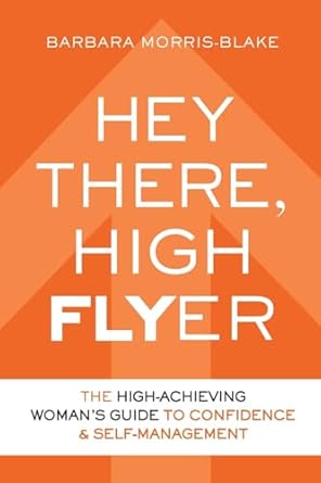 hey there high flyer a high achieving womans guide to confidence and self management 1st edition barbara