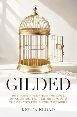 gilded breaking free from the cage of ambition perfectionism and the relentless pursuit of more 1st edition
