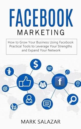 facebook marketing how to grow your business using facebook 1st edition mark salazar 1775296784,