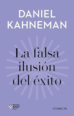 la falsa ilusion del exito como el optimismo socava las decisiones ejecutivas 1st edition daniel kahneman