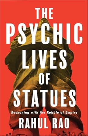 the psychic lives of statues reckoning with the rubble of empire 1st edition rahul rao 0745350763,