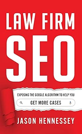 law firm seo exposing the google algorithm to help you get more cases 1st edition jason hennessey 1544519370,