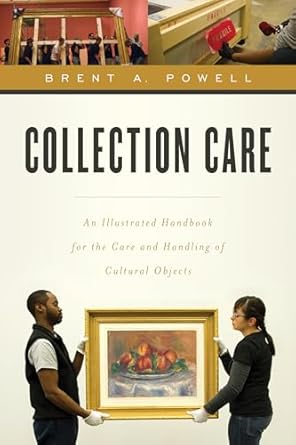 collection care an illustrated handbook for the care and handling of cultural objects 1st edition brent