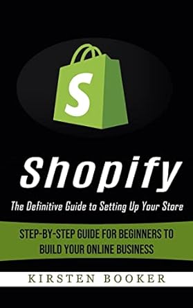 shopify the definitive guide to setting up your store 1st edition kirsten booker 1774857456, 978-1774857458