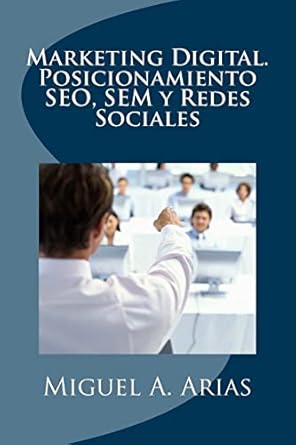 marketing digital posicionamiento seo sem y redes sociales 1st edition miguel a arias 1492326666,