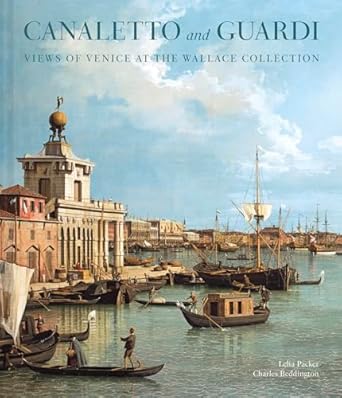 canaletto and guardi views of venice at the wallace collection 1st edition lelia packer ,charles beddington