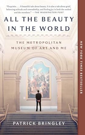 all the beauty in the world the metropolitan museum of art and me 1st edition patrick bringley 1982163313,