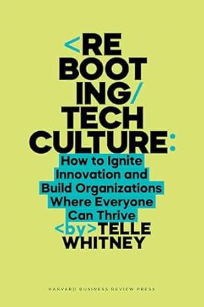 rebooting tech culture how to ignite innovation and build organizations where everyone can thrive 1st edition