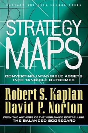 strategy maps converting intangible assets into tangible outcomes 1st edition robert s kaplan ,david p norton