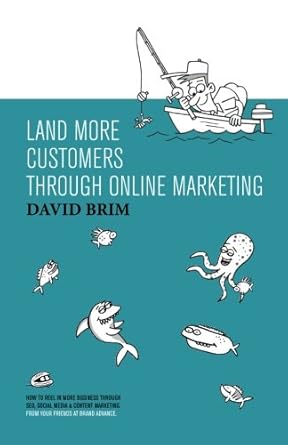 land more customers through online marketing how to reel in more business through seo social media and