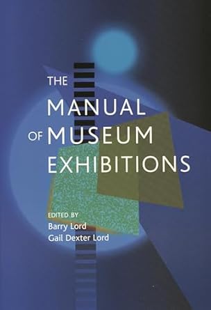 the manual of museum exhibitions 1st edition barry lord ,gail dexter lord ,ralph appelbaum ,martha black