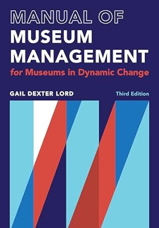 manual of museum management for museums in dynamic change 1st edition gail dexter lord 1538162121,