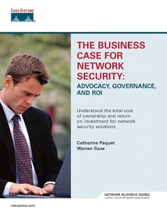 the business case for network security advocacy governance and roi 1st edition catherine paquet ,warren saxe