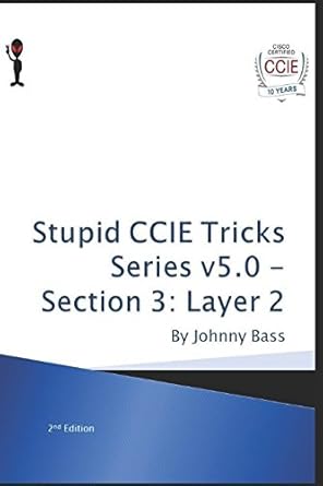 stupid ccie tricks series v5 0 section 3 layer 2 1st edition johnny bass 1521178364, 978-1521178362