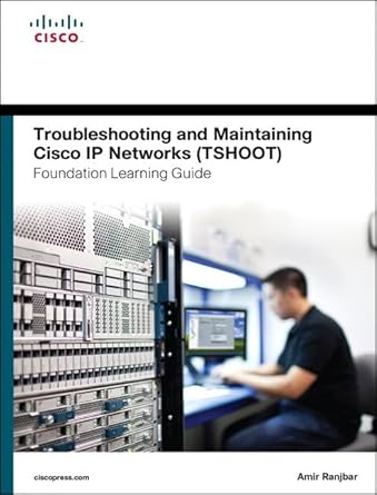troubleshooting and maintaining cisco ip networks foundation learning guide 1st edition amir ranjbar