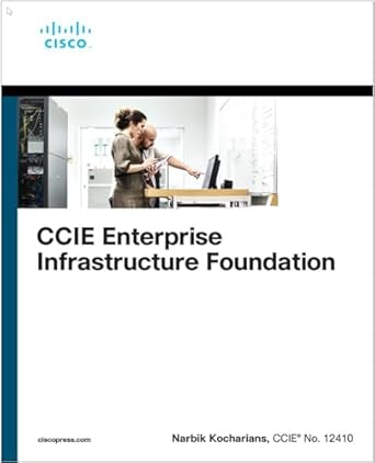 ccie enterprise infrastructure foundation 1st edition narbik kocharians 0137374240, 978-0137374243