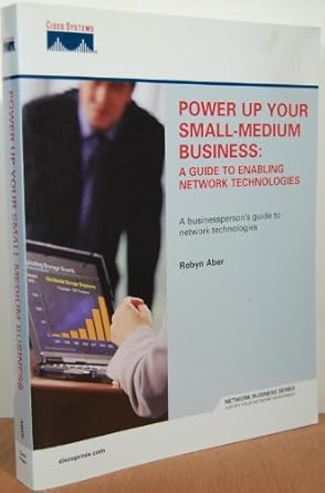 power up your small medium business a guide to enabling network technologies 1st edition robyn aber