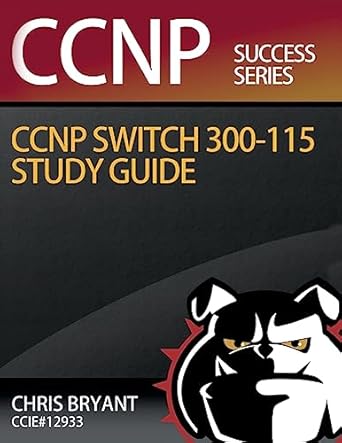 chris bryants ccnp switch 300 115 study guide 1st edition chris bryant 1517351227, 978-1517351229