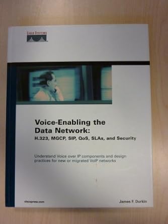 voice enabling the data network h 323 mgcp sip qos slas and security 1st edition james f durkin 1587050145,