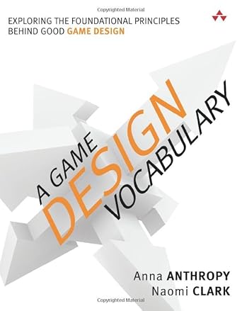 a game design vocabulary exploring the foundational principles behind good game design 1st edition anna