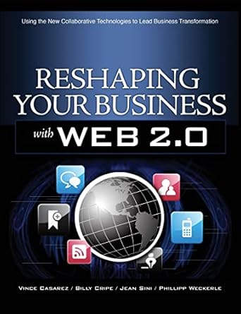 reshaping your business with web 2 0 using new social technologies to lead business transformation 1st