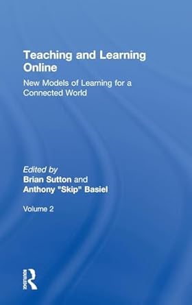 teaching and learning online new models of learning for a connected world volume 2 1st edition brian sutton