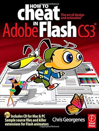 how to cheat in flash cs3 the art of design and animation in adobe flash cs3 1st edition chris georgenes
