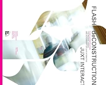 flash deconstruction the process design and actionscript of juxt interactive 1st edition todd purgason