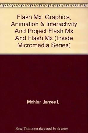 flash mx graphics animation and interactivity and project flash mx and flash mx 1st edition james l mohler