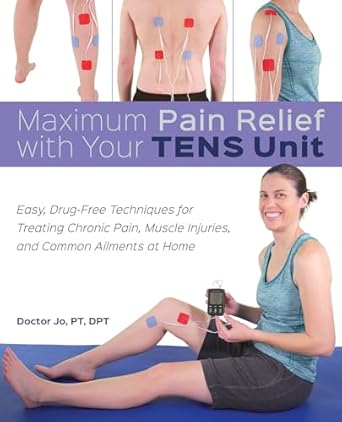 maximum pain relief with your tens unit easy drug free techniques for treating chronic pain muscle injuries