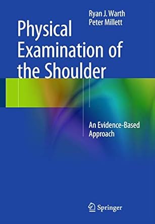 physical examination of the shoulder an evidence based approach 1st edition ryan j j warth ,peter j millett